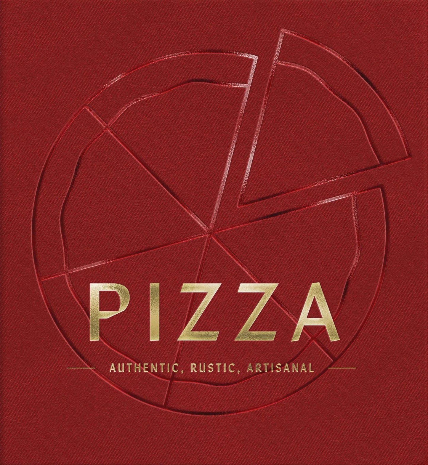 Pizza: Authentic, Rustic, Artisinal