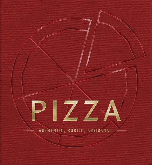 Pizza: Authentic, Rustic, Artisinal