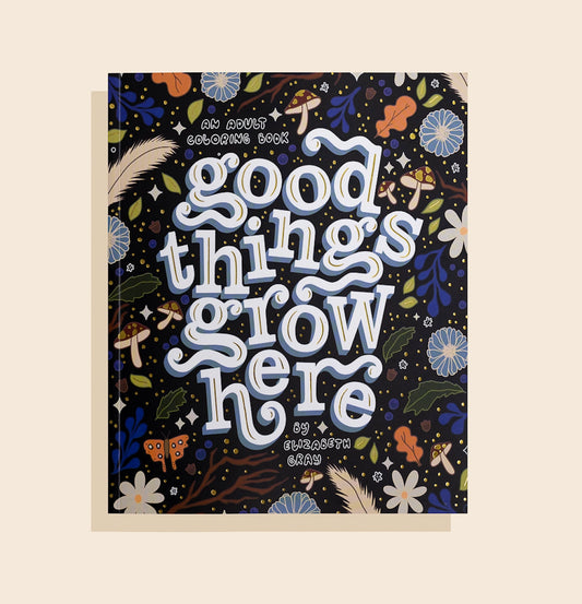 Good Things Grow Here | A Floral Colouring Book