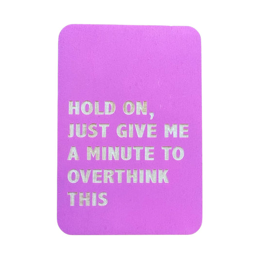 Hold On, Just Give Me A Minute To Overthink This