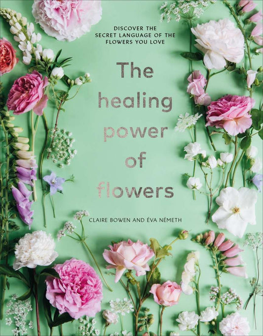 The Healing Power of Flowers: Discover The Secret Language