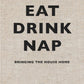 Eat, Drink, Nap