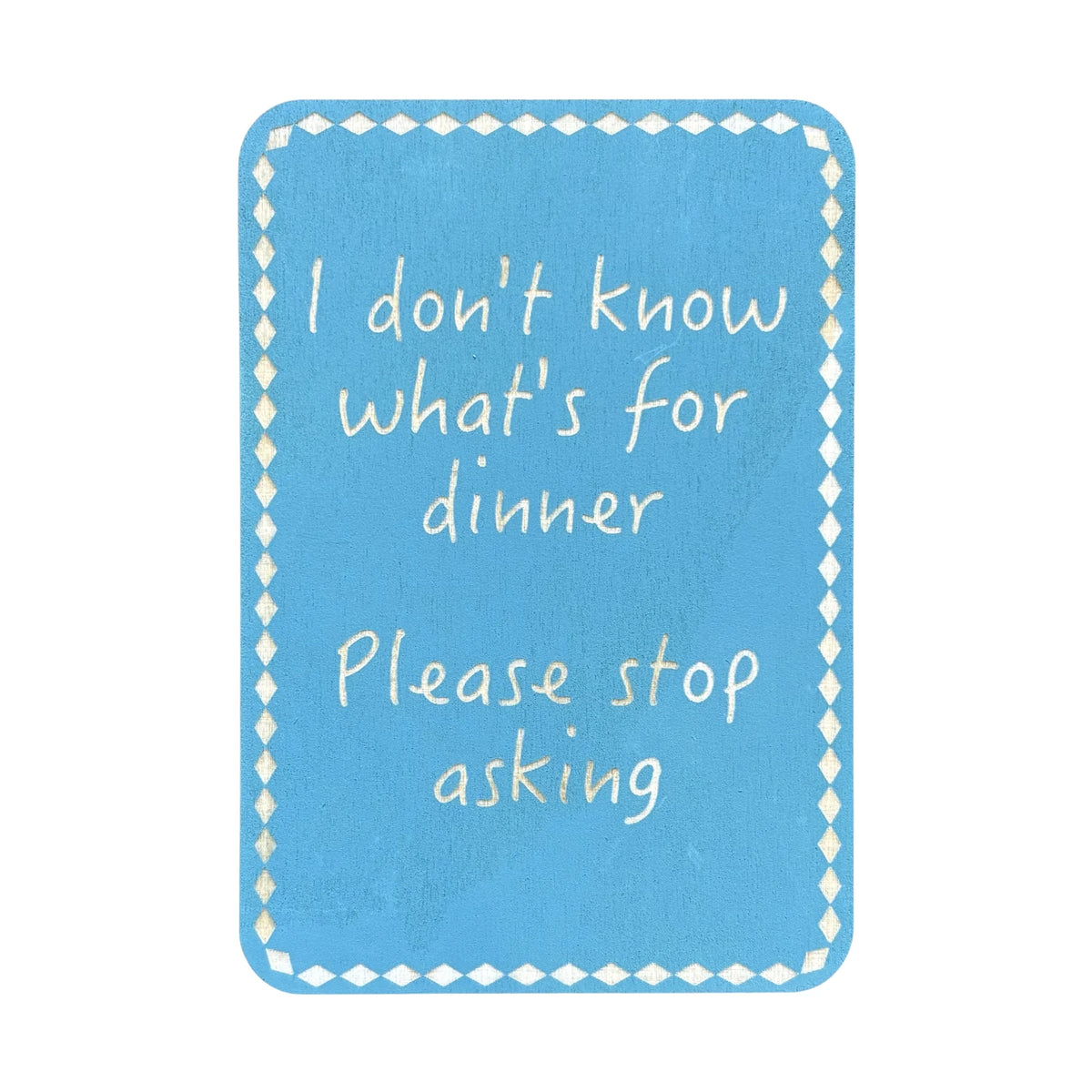 I Don't Know Whats For Dinner