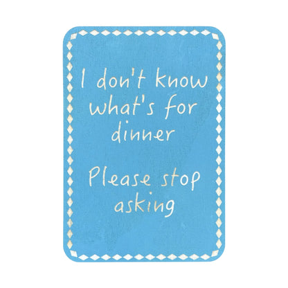 I Don't Know Whats For Dinner