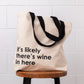 Tote Bag | it's likely there's wine in here